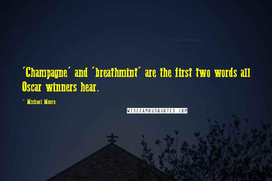 Michael Moore Quotes: 'Champagne' and 'breathmint' are the first two words all Oscar winners hear.