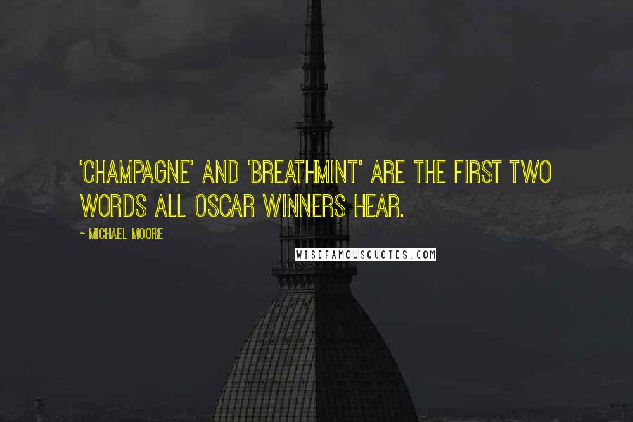 Michael Moore Quotes: 'Champagne' and 'breathmint' are the first two words all Oscar winners hear.