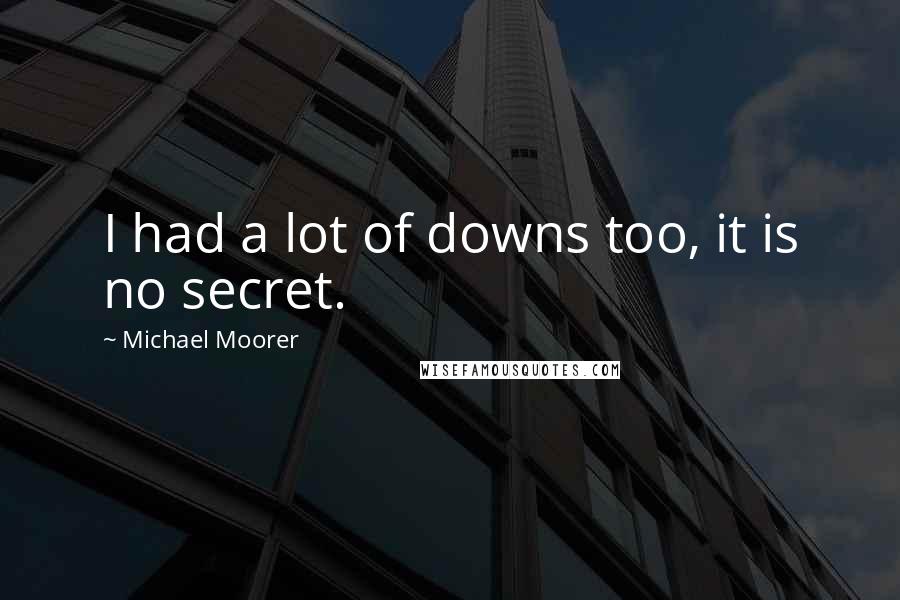 Michael Moorer Quotes: I had a lot of downs too, it is no secret.