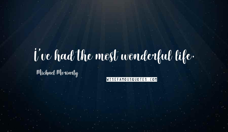 Michael Moriarty Quotes: I've had the most wonderful life.