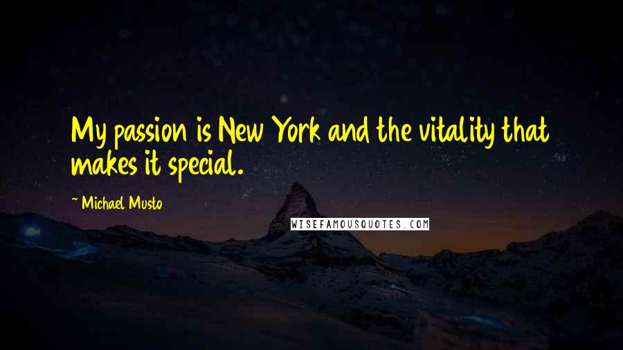 Michael Musto Quotes: My passion is New York and the vitality that makes it special.