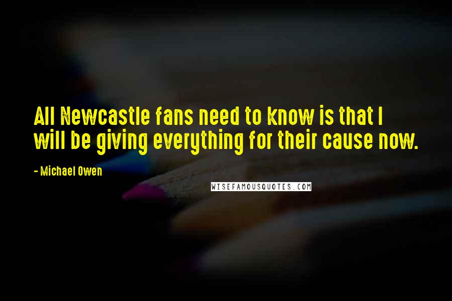Michael Owen Quotes: All Newcastle fans need to know is that I will be giving everything for their cause now.