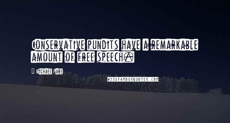 Michael Pare Quotes: Conservative pundits have a remarkable amount of free speech.