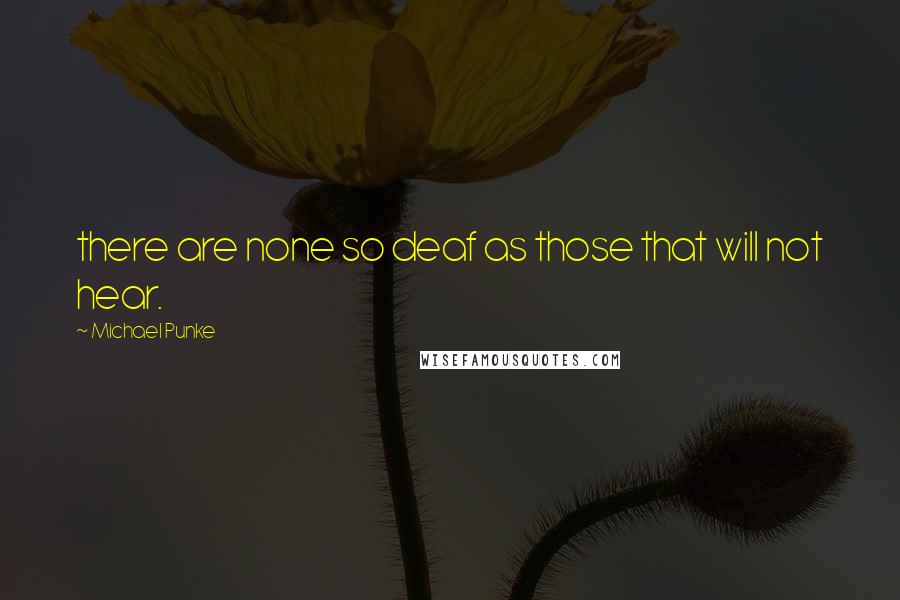 Michael Punke Quotes: there are none so deaf as those that will not hear.