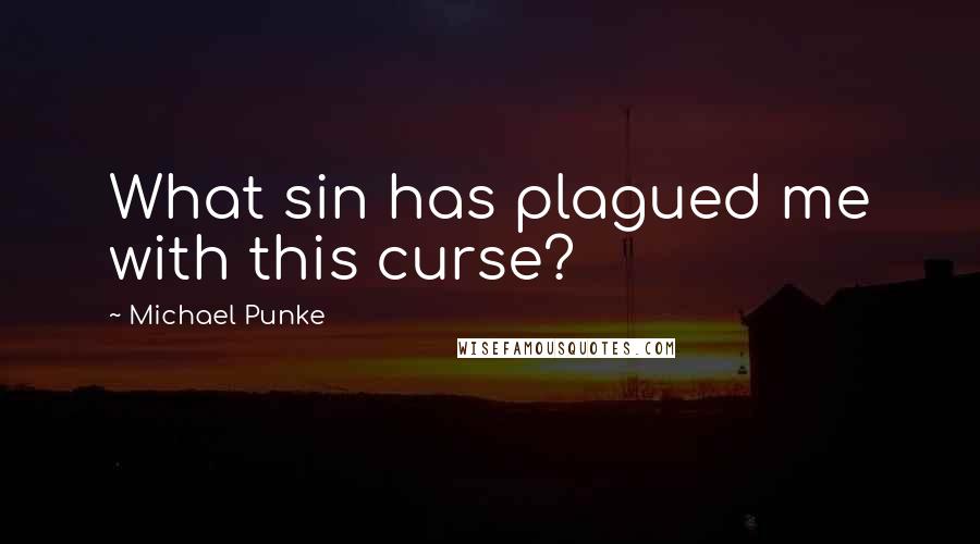 Michael Punke Quotes: What sin has plagued me with this curse?