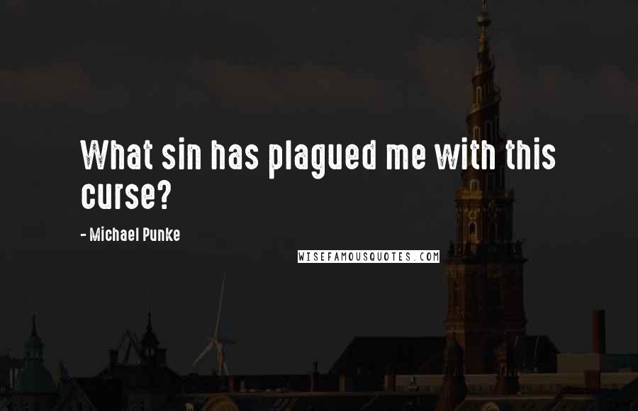 Michael Punke Quotes: What sin has plagued me with this curse?