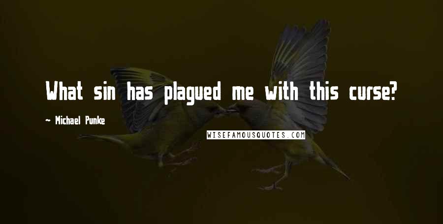 Michael Punke Quotes: What sin has plagued me with this curse?