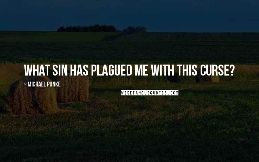 Michael Punke Quotes: What sin has plagued me with this curse?