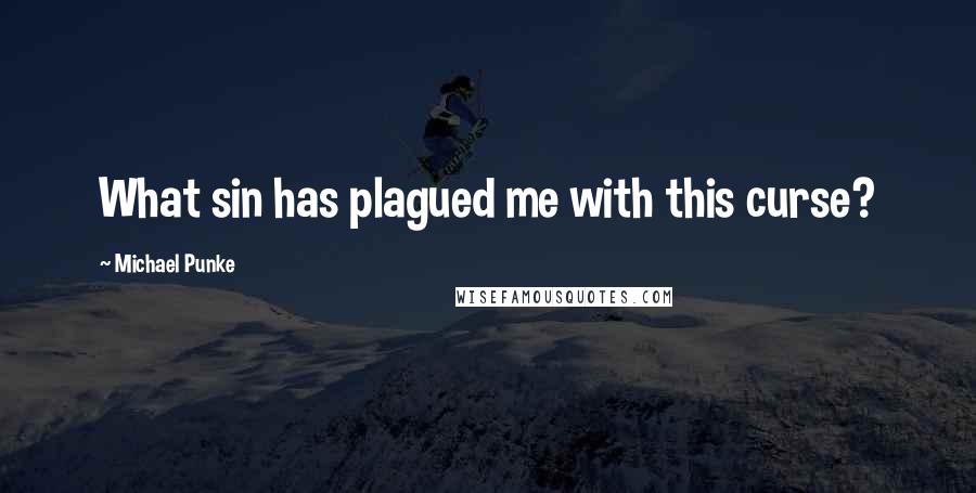 Michael Punke Quotes: What sin has plagued me with this curse?