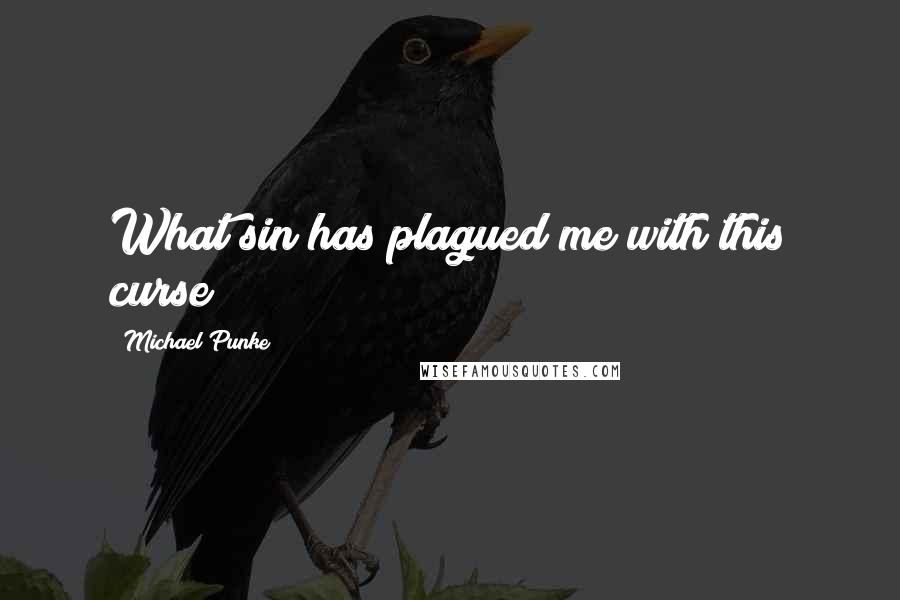 Michael Punke Quotes: What sin has plagued me with this curse?