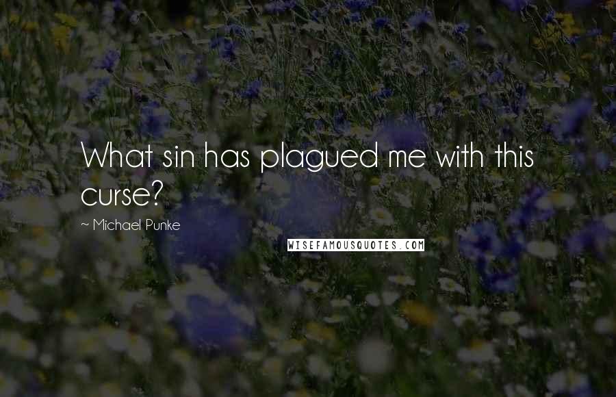 Michael Punke Quotes: What sin has plagued me with this curse?
