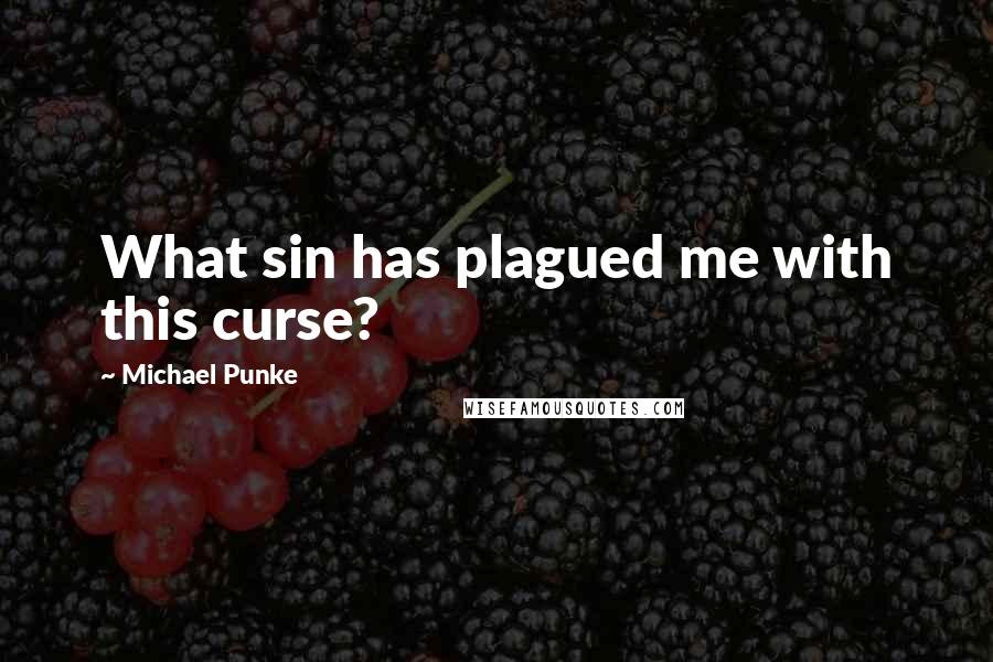 Michael Punke Quotes: What sin has plagued me with this curse?