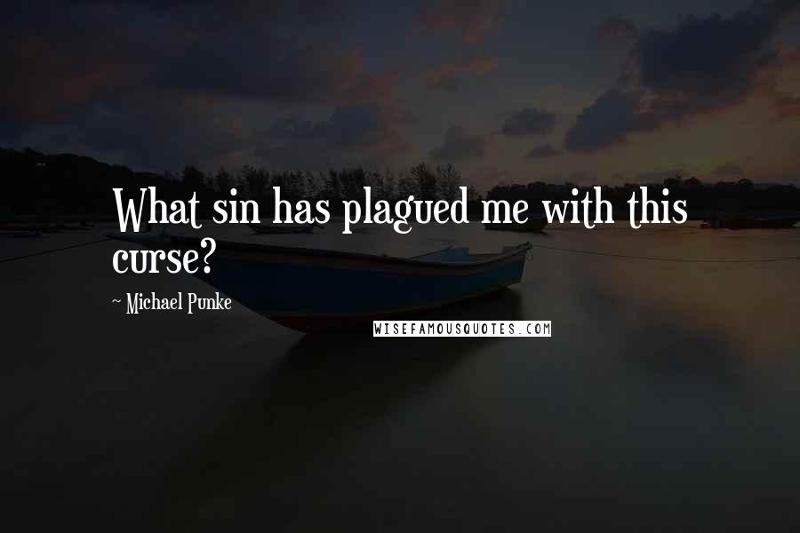 Michael Punke Quotes: What sin has plagued me with this curse?