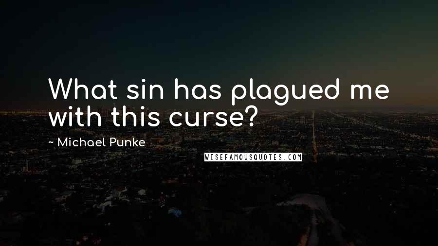 Michael Punke Quotes: What sin has plagued me with this curse?