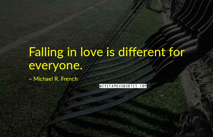 Michael R. French Quotes: Falling in love is different for everyone.