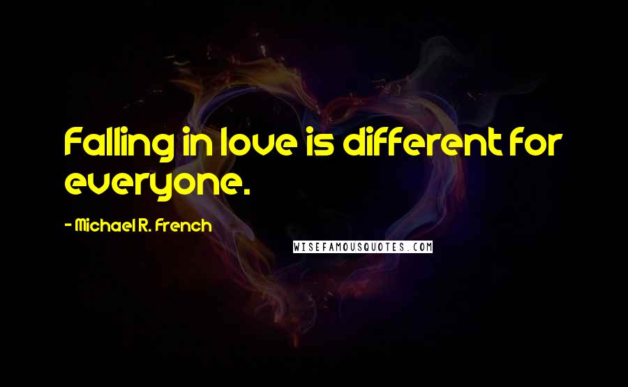 Michael R. French Quotes: Falling in love is different for everyone.