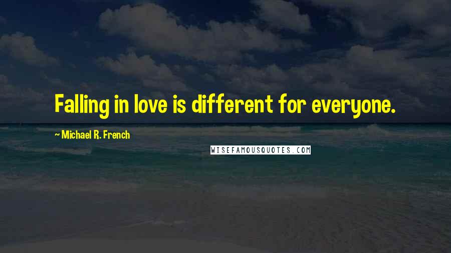 Michael R. French Quotes: Falling in love is different for everyone.