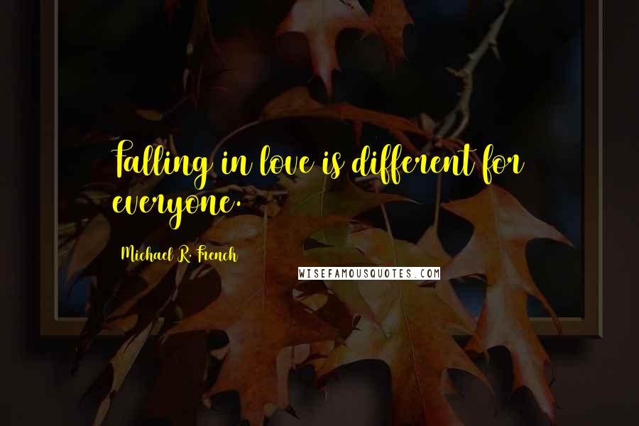 Michael R. French Quotes: Falling in love is different for everyone.