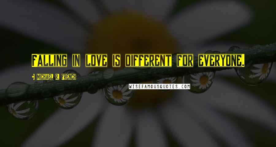 Michael R. French Quotes: Falling in love is different for everyone.