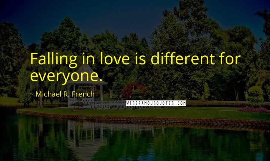 Michael R. French Quotes: Falling in love is different for everyone.