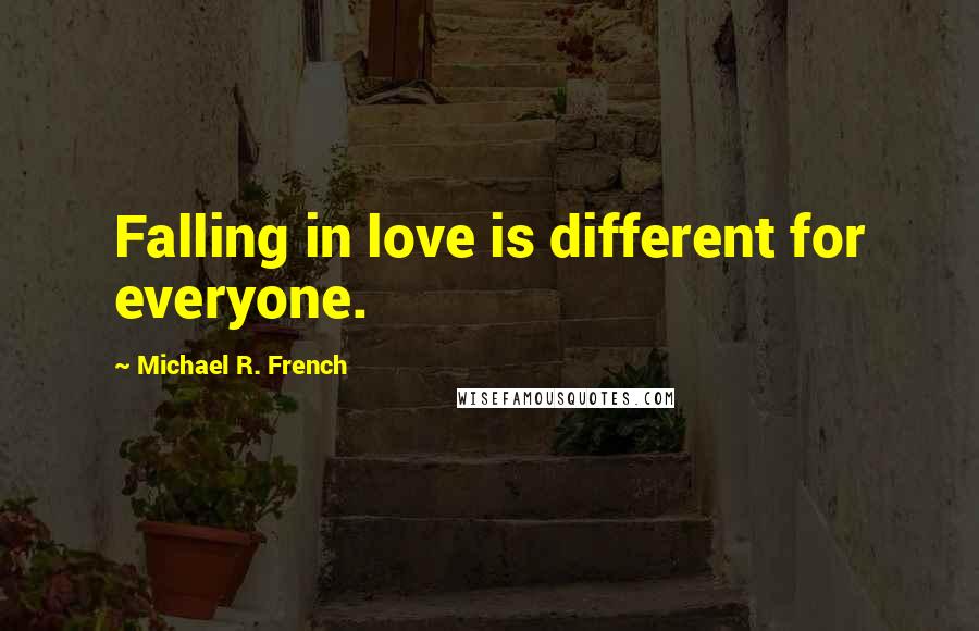 Michael R. French Quotes: Falling in love is different for everyone.