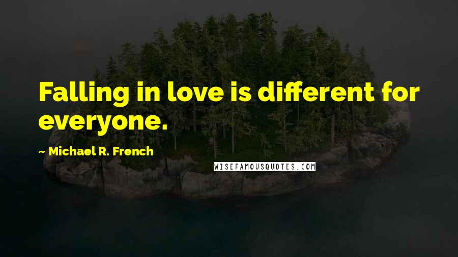 Michael R. French Quotes: Falling in love is different for everyone.