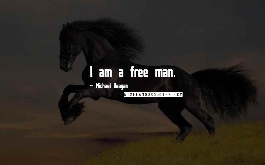 Michael Reagan Quotes: I am a free man.