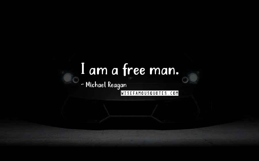 Michael Reagan Quotes: I am a free man.