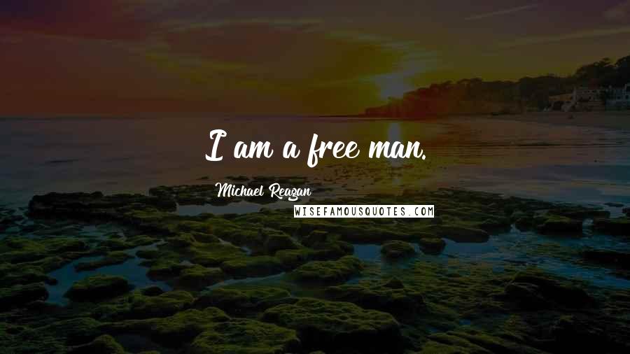 Michael Reagan Quotes: I am a free man.