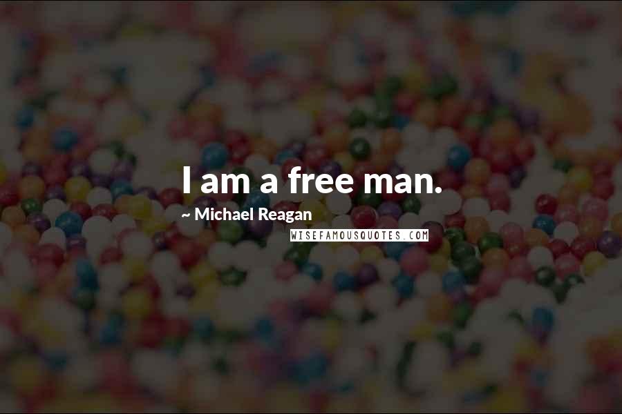 Michael Reagan Quotes: I am a free man.