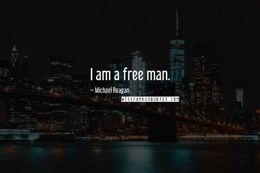 Michael Reagan Quotes: I am a free man.