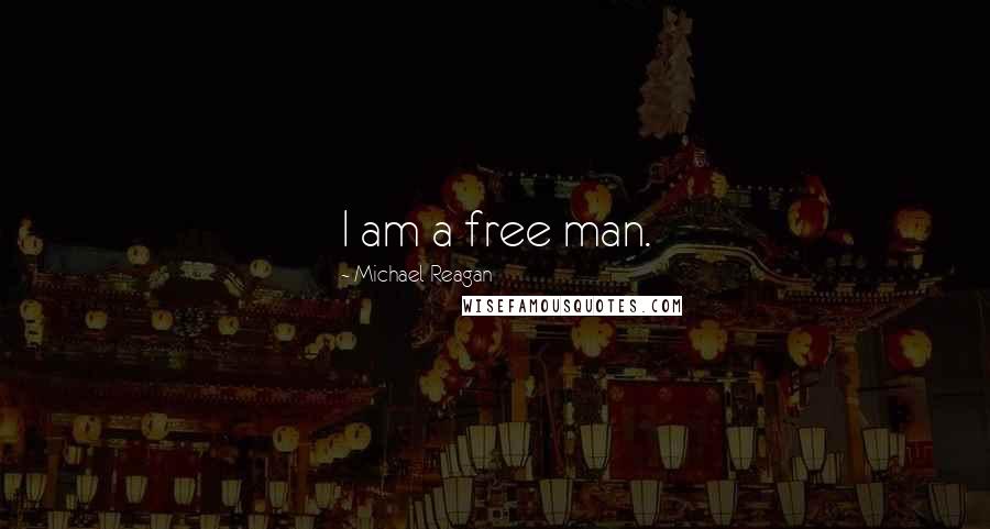 Michael Reagan Quotes: I am a free man.