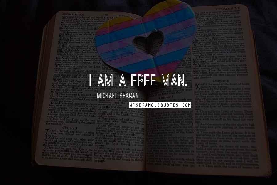 Michael Reagan Quotes: I am a free man.