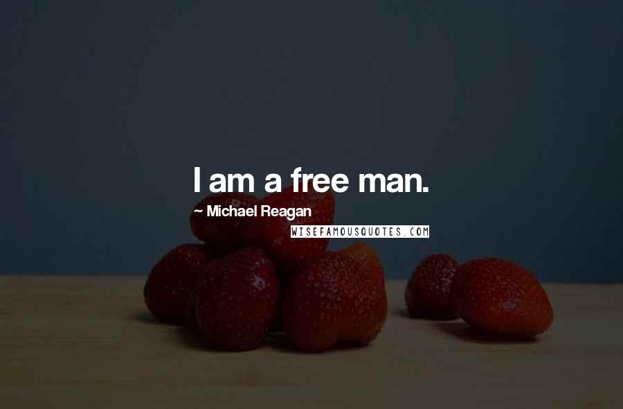 Michael Reagan Quotes: I am a free man.