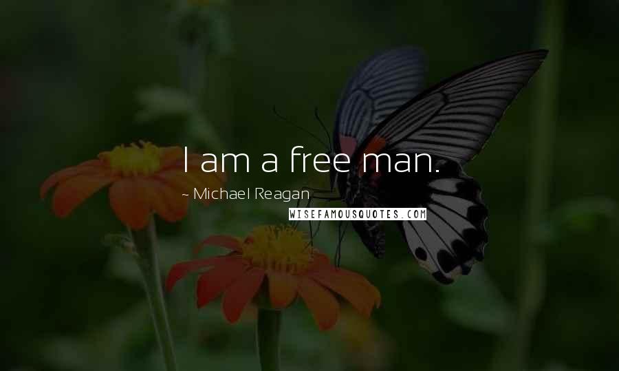 Michael Reagan Quotes: I am a free man.