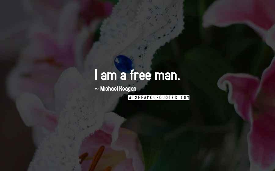 Michael Reagan Quotes: I am a free man.