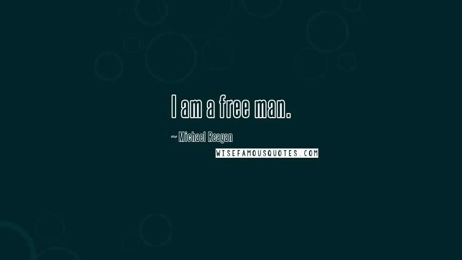 Michael Reagan Quotes: I am a free man.
