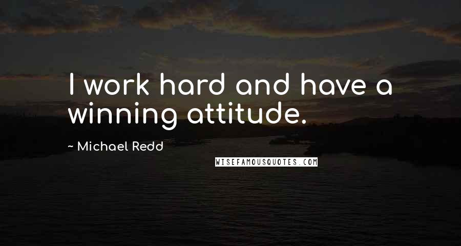 Michael Redd Quotes: I work hard and have a winning attitude.