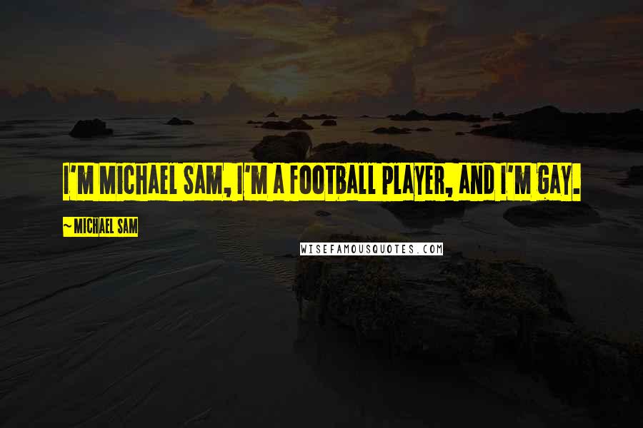 Michael Sam Quotes: I'm Michael Sam, I'm a football player, and I'm gay.