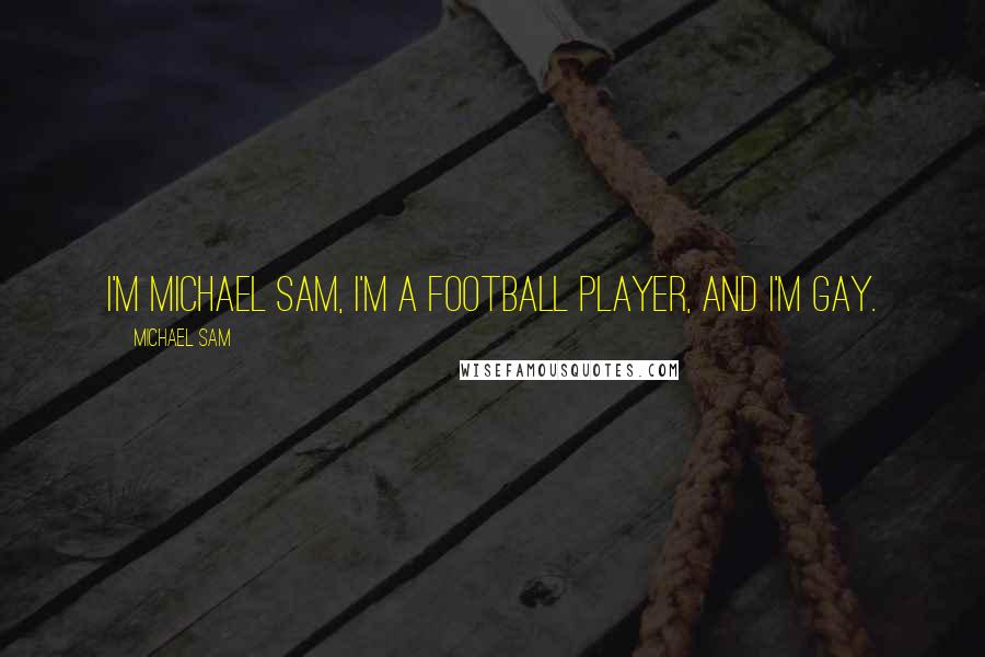 Michael Sam Quotes: I'm Michael Sam, I'm a football player, and I'm gay.