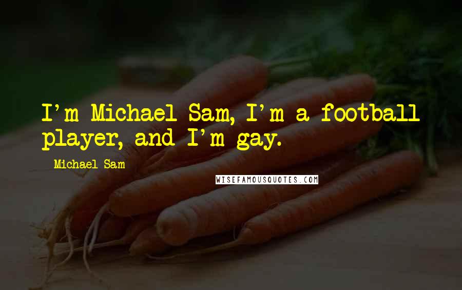 Michael Sam Quotes: I'm Michael Sam, I'm a football player, and I'm gay.