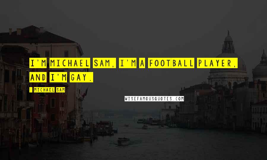 Michael Sam Quotes: I'm Michael Sam, I'm a football player, and I'm gay.