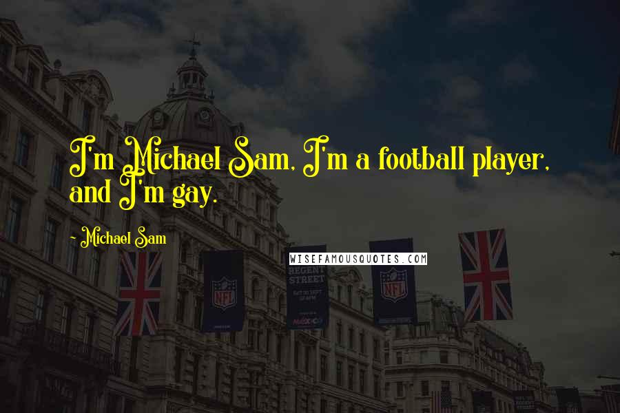 Michael Sam Quotes: I'm Michael Sam, I'm a football player, and I'm gay.