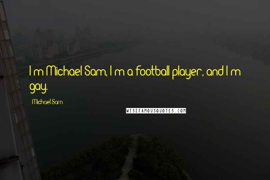 Michael Sam Quotes: I'm Michael Sam, I'm a football player, and I'm gay.