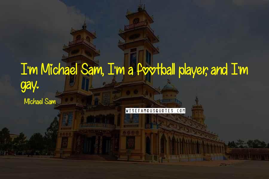 Michael Sam Quotes: I'm Michael Sam, I'm a football player, and I'm gay.