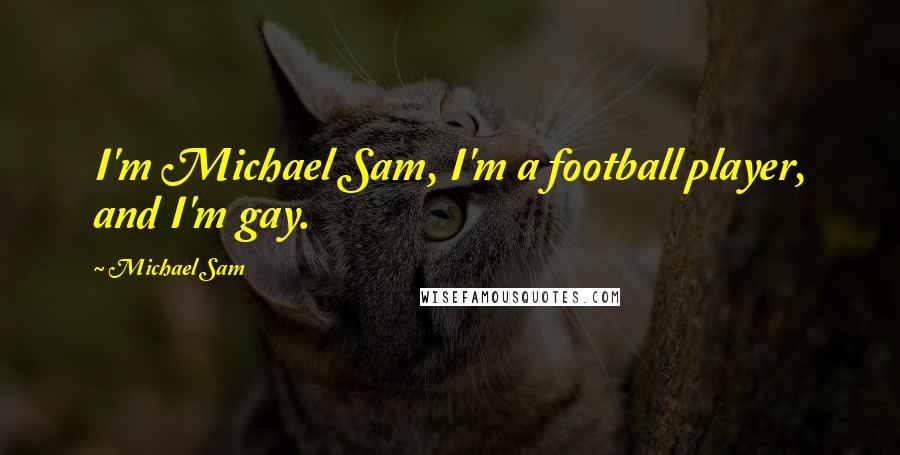 Michael Sam Quotes: I'm Michael Sam, I'm a football player, and I'm gay.