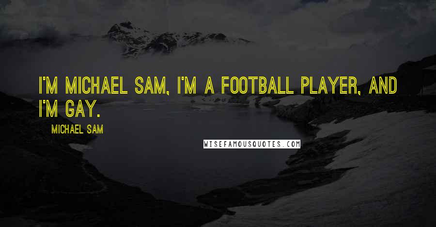 Michael Sam Quotes: I'm Michael Sam, I'm a football player, and I'm gay.