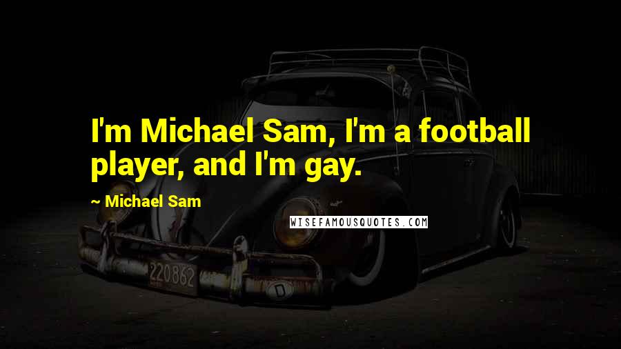 Michael Sam Quotes: I'm Michael Sam, I'm a football player, and I'm gay.