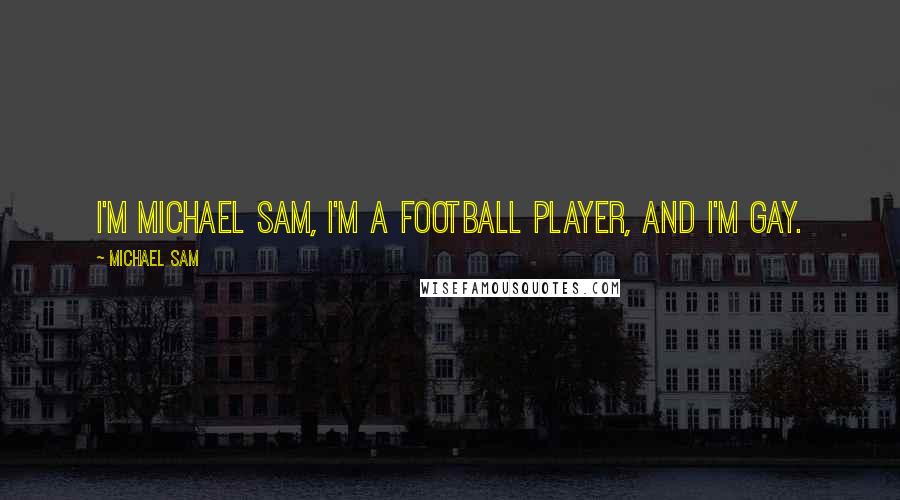 Michael Sam Quotes: I'm Michael Sam, I'm a football player, and I'm gay.