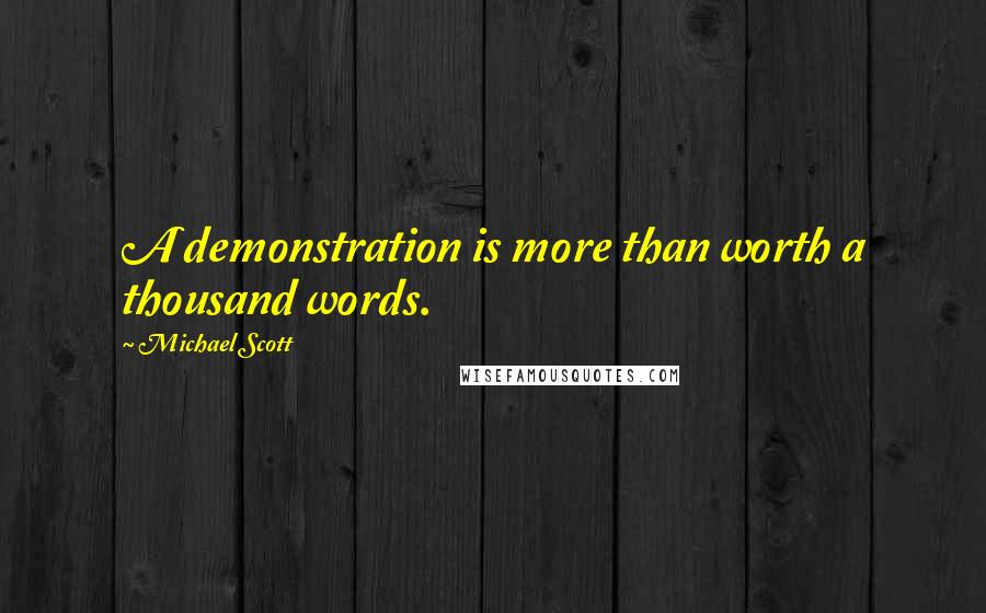 Michael Scott Quotes: A demonstration is more than worth a thousand words.